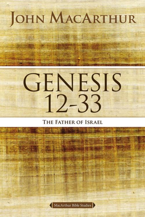 Cover of the book Genesis 12 to 33 by John F. MacArthur, Thomas Nelson