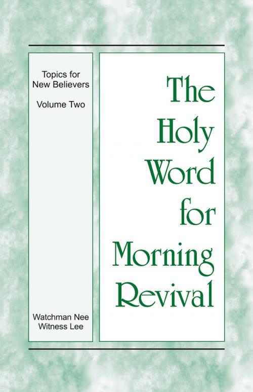 Cover of the book The Holy Word for Morning Revival - The Topics for New Believers, Volume 2 by Witness Lee, Living Stream Ministry