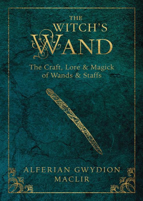 Cover of the book The Witch's Wand by Alferian Gwydion MacLir, Llewellyn Worldwide, LTD.