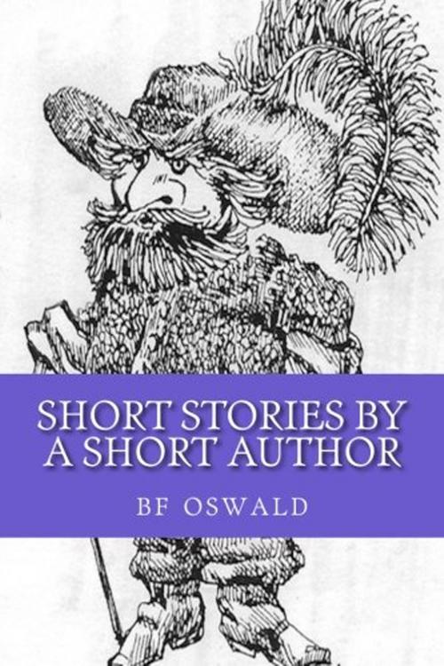 Cover of the book Short Stories by a Short Author (2nd ed) by BF Oswald, SynergEbooks