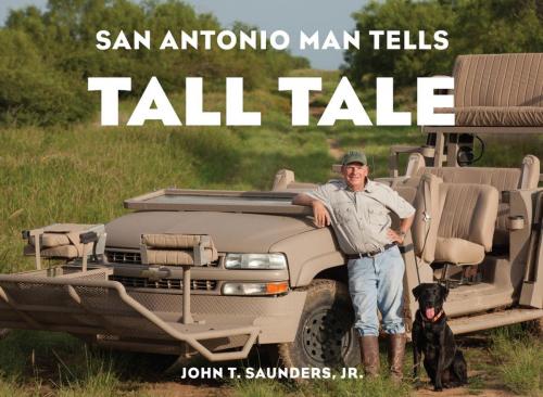 Cover of the book San Antonio Man Tells Tall Tale by John T. Saunders Jr., Hamilton Books