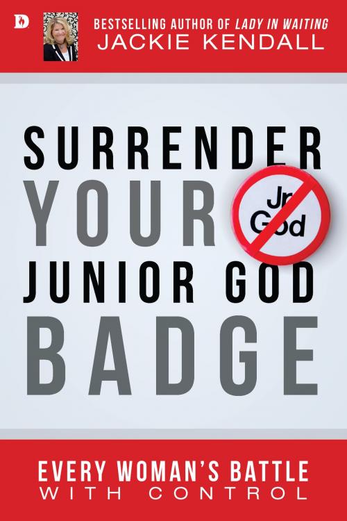 Cover of the book Surrender Your Junior God Badge by Jackie Kendall, Destiny Image, Inc.
