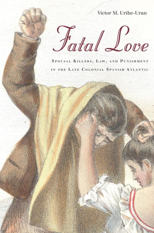 Cover of the book Fatal Love by Victor Uribe-Uran, Stanford University Press