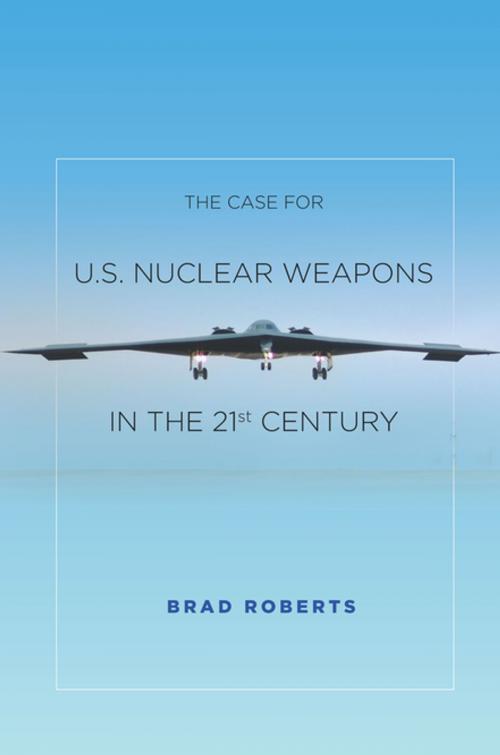 Cover of the book The Case for U.S. Nuclear Weapons in the 21st Century by Brad Roberts, Stanford University Press