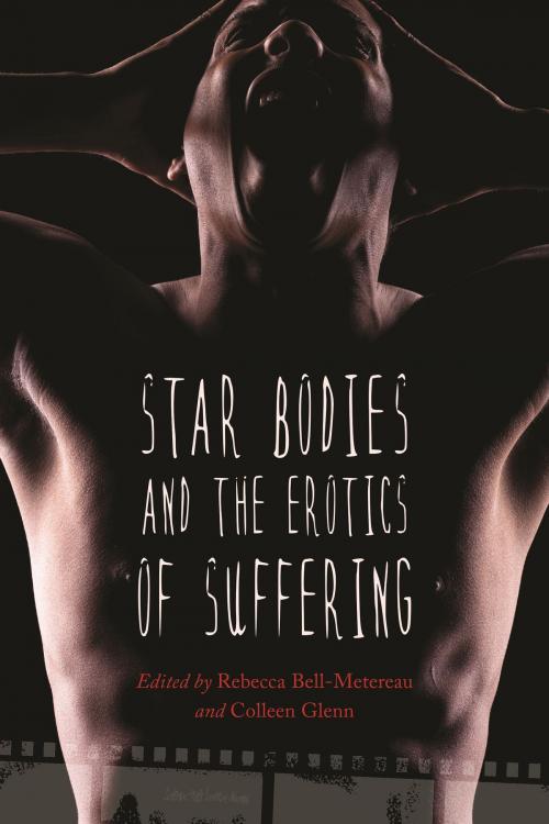 Cover of the book Star Bodies and the Erotics of Suffering by Rebecca Bell-Metereau, Wayne State University Press