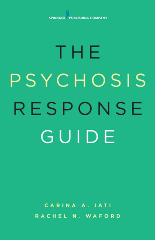 Cover of the book The Psychosis Response Guide by Carina A. Iati, PsyD, Rachel N. Waford, PhD, Springer Publishing Company