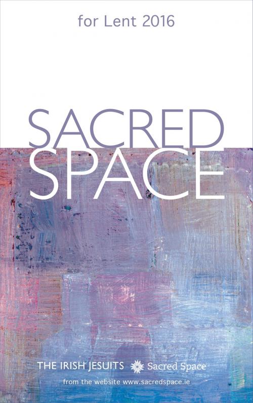 Cover of the book Sacred Space for Lent 2016 by The Irish Jesuits, Loyola Press