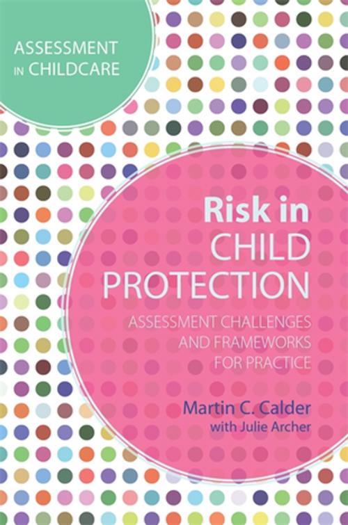 Cover of the book Risk in Child Protection by Martin C. Calder, Julie Archer, Jessica Kingsley Publishers
