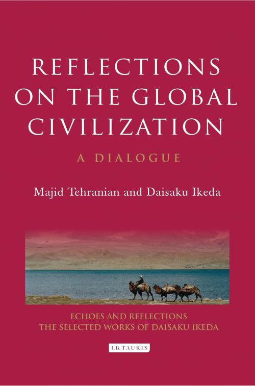 Cover of the book Reflections on the Global Civilization by Majid Tehranian, Daisaku Ikeda, Bloomsbury Publishing