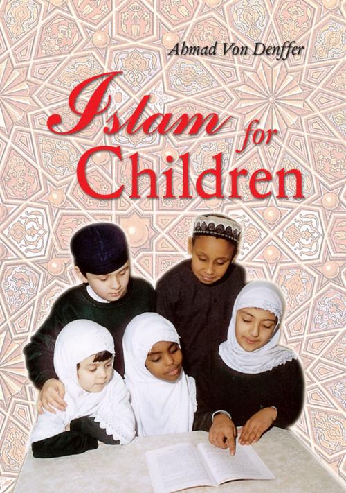 Cover of the book Islam for Children by Ahmad Von Denffer, Kube Publishing Ltd
