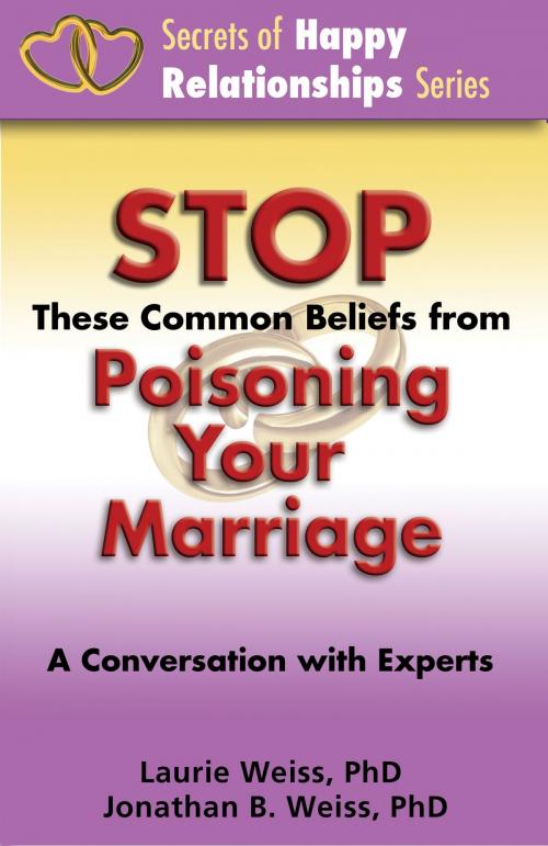 Cover of the book Stop These Common Beliefs from Poisoning Your Marriage: A Conversation with Experts by Laurie Weiss, Laurie Weiss