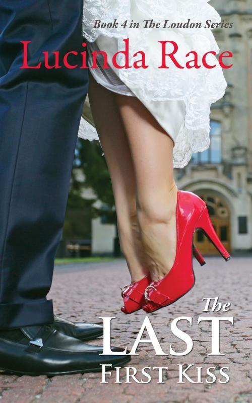 Cover of the book The Last First Kiss by Lucinda Race, Lucinda Race