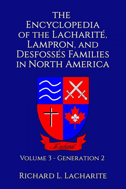 Cover of the book The Encyclopedia of the Lacharité, Lampron, and Desfossés Families in North America, Volume 3: Generation 2 by Richard Lacharite, Richard Lacharite