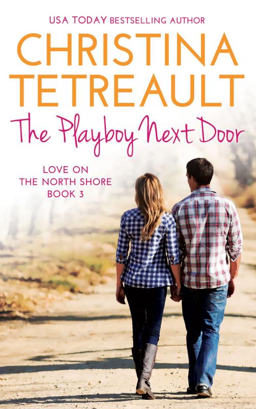 Cover of the book The Playboy Next Door by Christina Tetreault, Christina Tetreault