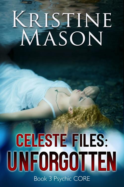 Cover of the book Celeste Files: Unforgotten by Kristine Mason, Kristine Mason