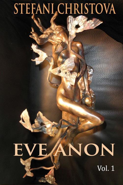 Cover of the book Eve Anon Vol.1 by Stefani Christova, Stefani Christova