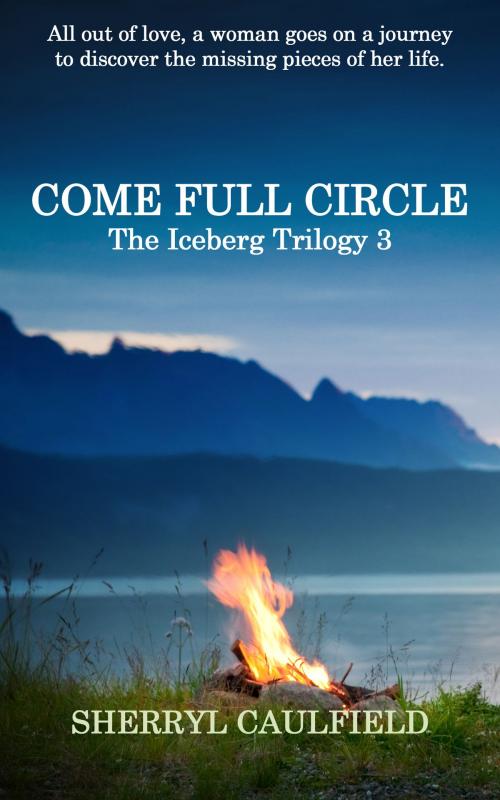 Cover of the book Come Full Circle by Sherryl Caulfield, Sherryl Caulfield