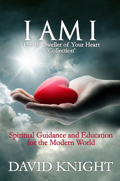 Cover of the book I AM I The In-Dweller of Your Heart 'Collection' by David Knight, David Knight