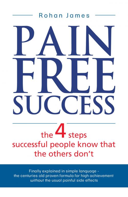 Cover of the book Pain Free Success by Rohan James, Rohan James
