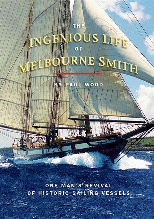 Cover of the book The Ingenious Life of Melbourne Smith by Paul Wood, Curt Carpenter, Curt Carpenter
