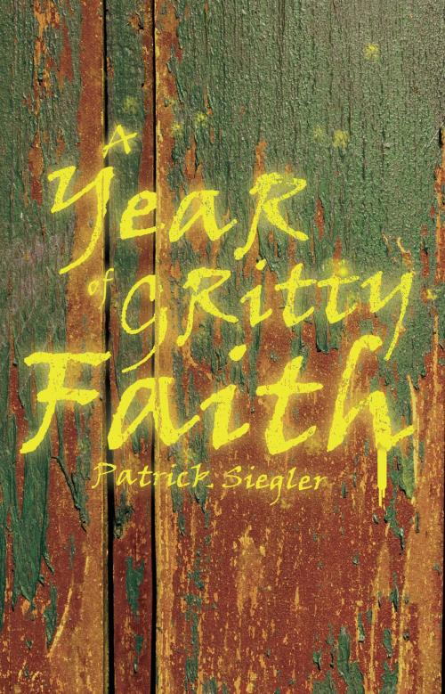 Cover of the book A Year of Gritty Faith by Patrick Siegler, BookBaby
