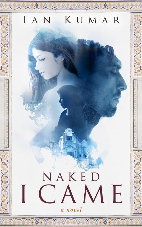 Cover of the book Naked I Came by Ian Kumar, Ian Kumar