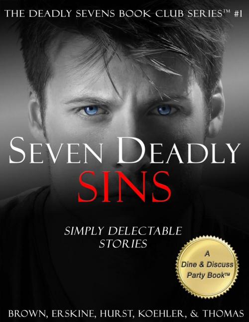 Cover of the book Seven Deadly Sins: Simply Delectable Stories by Kelly C. Brown, V. J. Hurst, L. W. Koehler, H. Craig Erskine III, G. Thomas, Third Thursday Publishing, LLC