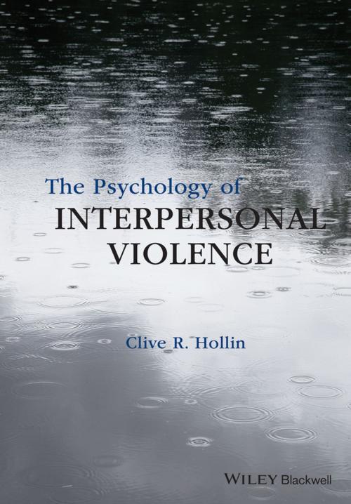 Cover of the book The Psychology of Interpersonal Violence by Clive R. Hollin, Wiley