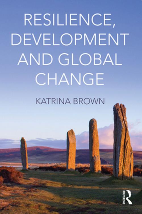 Cover of the book Resilience, Development and Global Change by Katrina Brown, Taylor and Francis