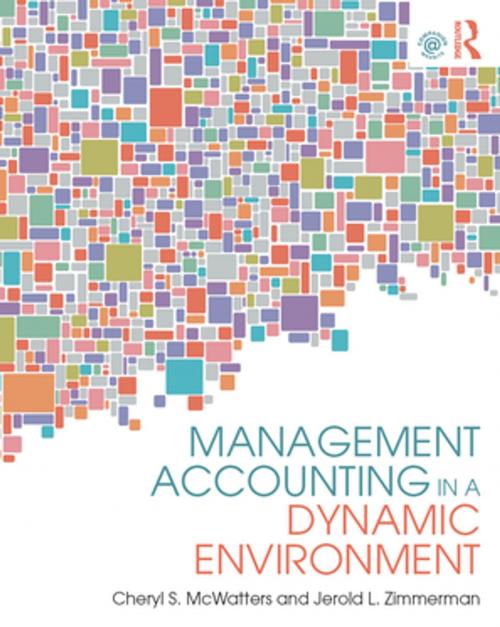 Cover of the book Management Accounting in a Dynamic Environment by Cheryl S. McWatters, Jerold L. Zimmerman, Taylor and Francis