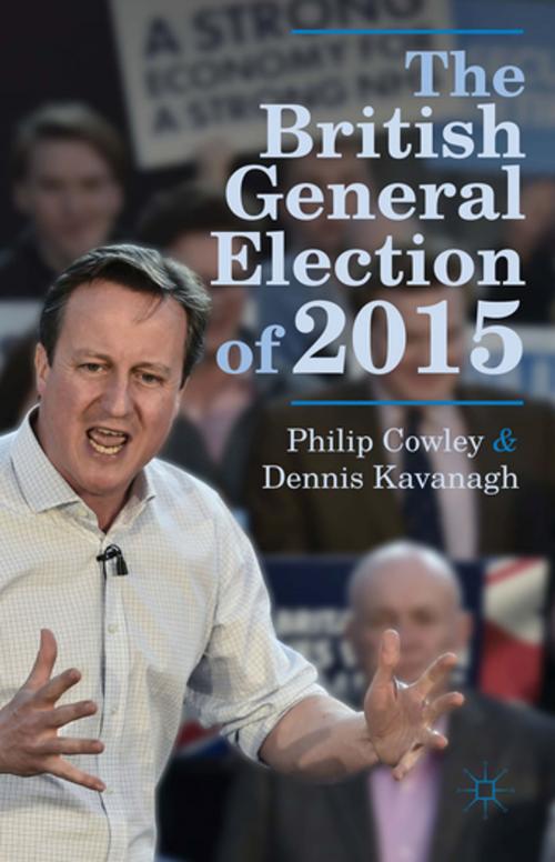 Cover of the book The British General Election of 2015 by Philip Cowley, Dennis Kavanagh, Palgrave Macmillan
