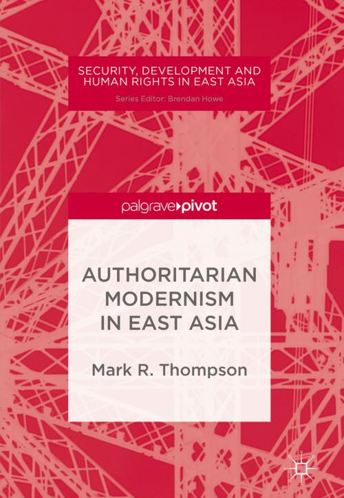 Cover of the book Authoritarian Modernism in East Asia by Mark R. Thompson, Palgrave Macmillan US