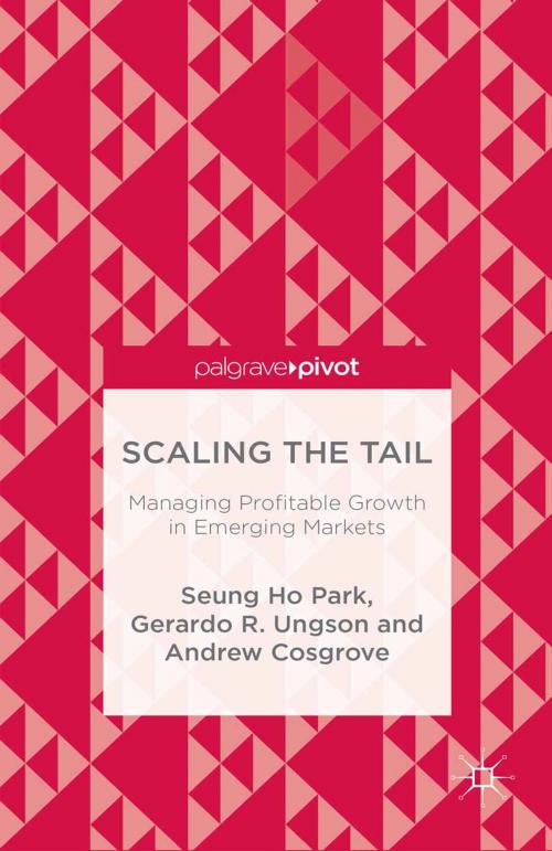 Cover of the book Scaling the Tail: Managing Profitable Growth in Emerging Markets by Seung Ho Park, Gerardo R. Ungson, Andrew Cosgrove, Palgrave Macmillan US