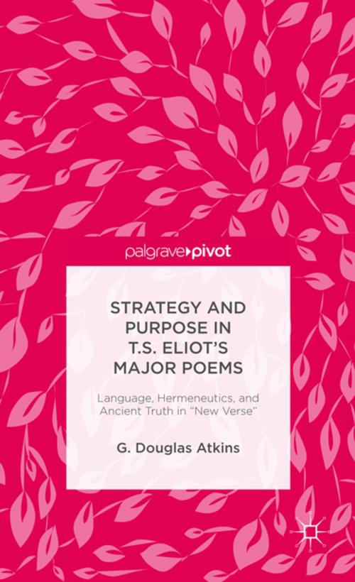 Cover of the book Strategy and Purpose in T. S. Eliot’s Major Poems by G. Douglas Atkins, Palgrave Macmillan