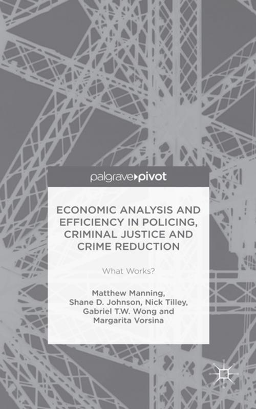 Cover of the book Economic Analysis and Efficiency in Policing, Criminal Justice and Crime Reduction by Matthew Manning, Shane D. Johnson, Nick Tilley, Gabriel T.W. Wong, Margarita Vorsina, Palgrave Macmillan