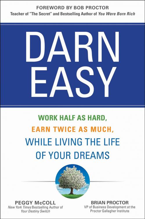 Cover of the book Darn Easy: Work Half as Hard, Earn Twice as Much, While Living the Life of Your Dreams by Peggy McColl, Brian Proctor, McGraw-Hill Education