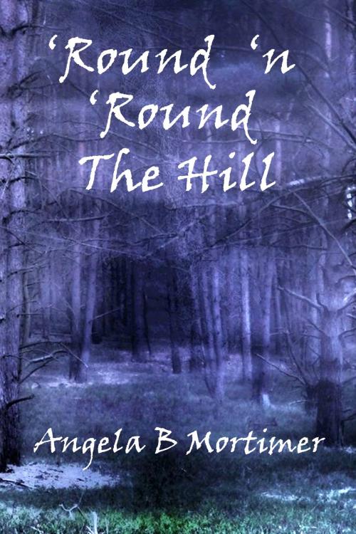 Cover of the book 'Round 'n 'Round the Hill by Angela B. Mortimer, Angela B. Mortimer