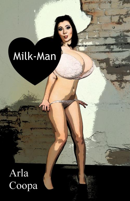 Cover of the book Milk-Man by Arla Coopa, Arla Coopa