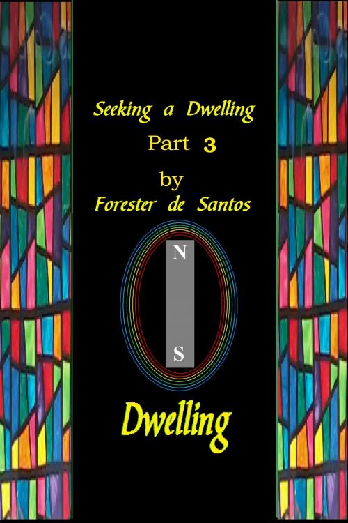 Cover of the book Seeking A Dwelling Part 3 by Forester de Santos, Forester de Santos