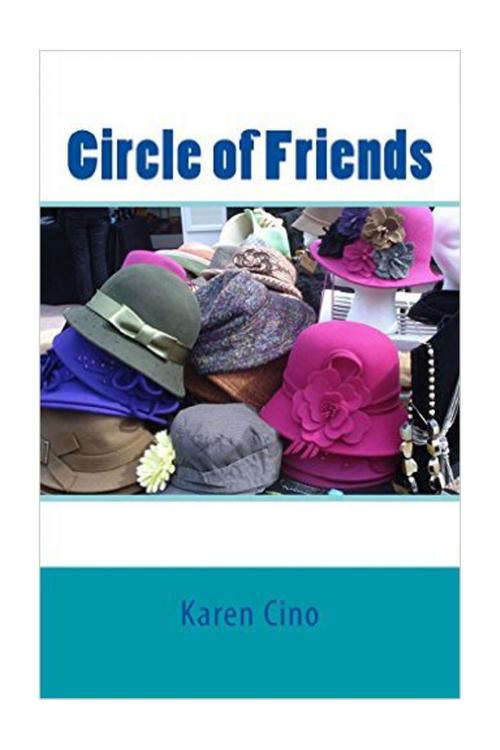 Cover of the book Circle of Friends by Karen Cino, Karen Cino