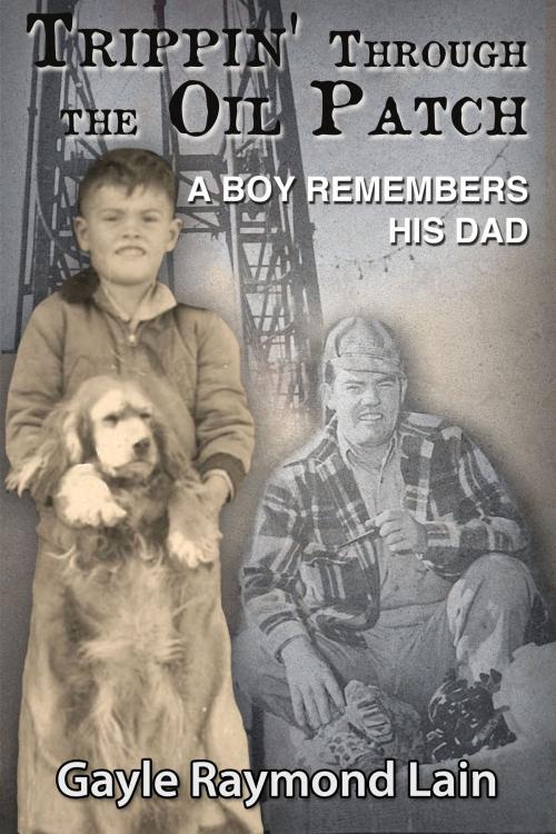 Cover of the book Trippin' Through the Oil Patch: A Boy Remembers His Dad by Gayle Lain, Gayle Lain
