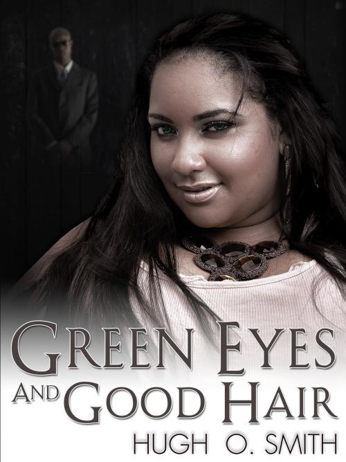 Cover of the book Green Eyes and Good Hair by Hugh O. Smith, Hugh O. Smith