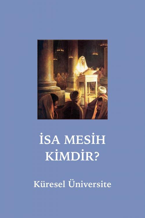 Cover of the book Isa Mesih Kimdir? by Küresel Üniversite, Küresel Üniversite