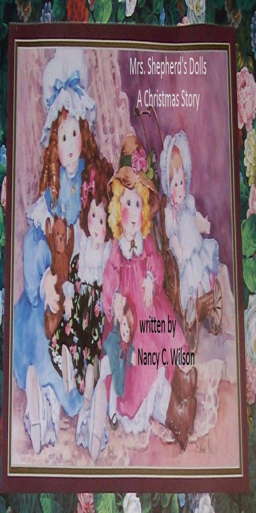 Cover of the book Mrs. Shepherds Dolls: A Christmas Story by Nancy C. Wilson, Nancy C. Wilson