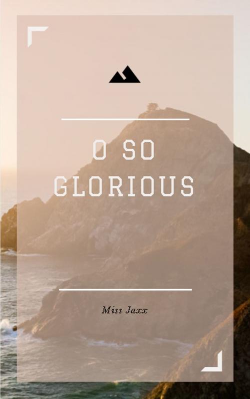 Cover of the book O So Glorious (Book 1) by Miss Jaxx, Miss Jaxx