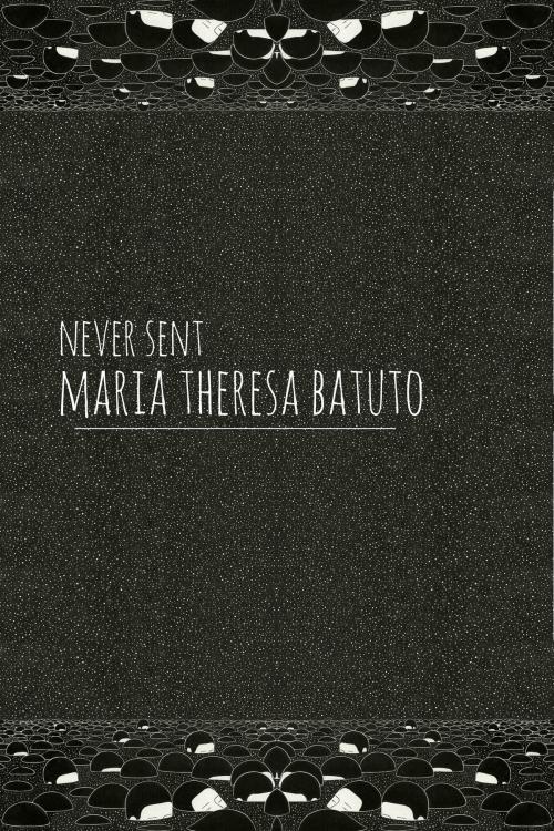 Cover of the book Never Sent by Maria Theresa Batuto, Maria Theresa Batuto