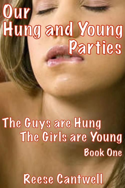 Cover of the book Our Hung And Young Parties: Book One: The Guys Are Hung, The Girls Are Young by Reese Cantwell, Reese Cantwell