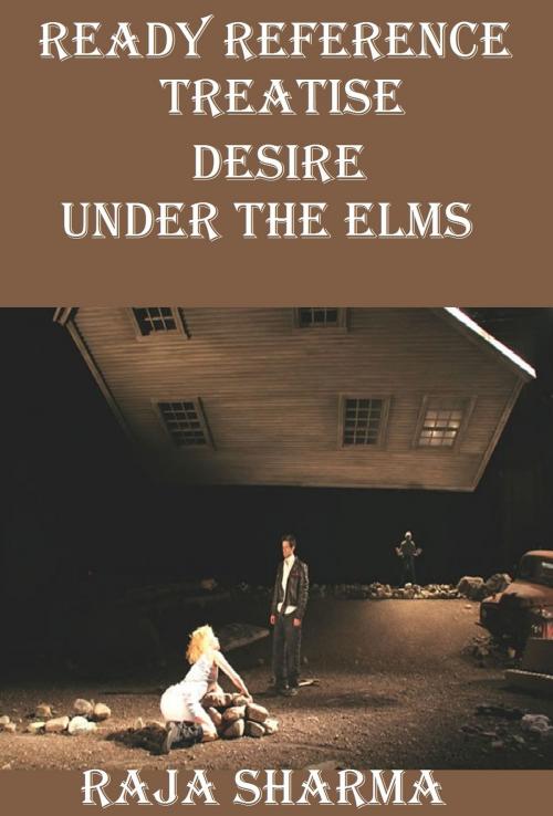 Cover of the book Ready Reference Treatise: Desire Under the Elms by Raja Sharma, Raja Sharma