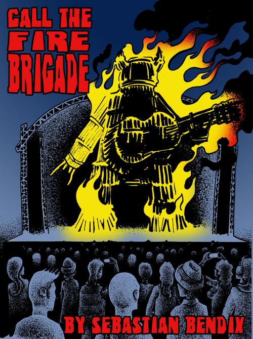 Cover of the book Call the Fire Brigade by Sebastian Bendix, Sebastian Bendix