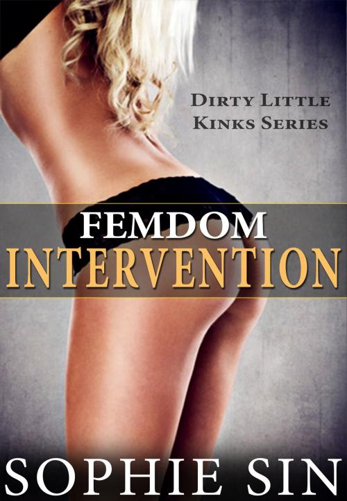 Cover of the book Femdom Intervention (Dirty Little Kinks Series) by Sophie Sin, Lunatic Ink Publishing